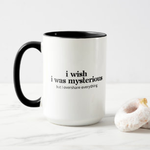 Ich wünschte, ich wäre geheimnisvoll, aber ich tei tasse