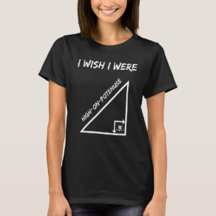Ich wünschte, ich wäre hoch auf der Mathematik der T-Shirt