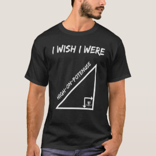 Ich wünschte, ich wäre hoch auf der Mathematik der T-Shirt