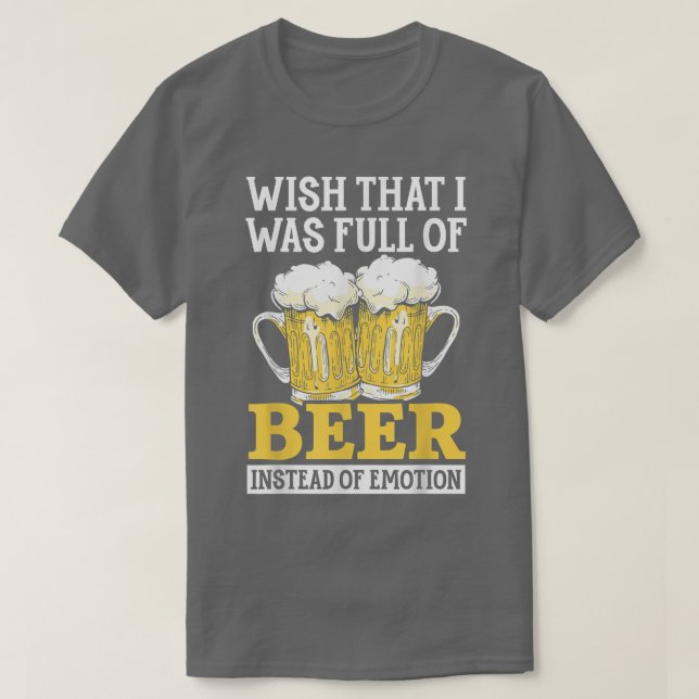 Ich wünschte, ich wäre voll von Bier, anstatt Emot T-Shirt (Design vorne)