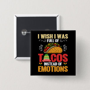 Ich wünschte, ich wäre voll von Tacos, anstatt von Button