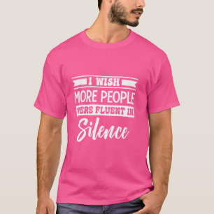 Ich wünschte, mehr Menschen wären in Stille lustig T-Shirt