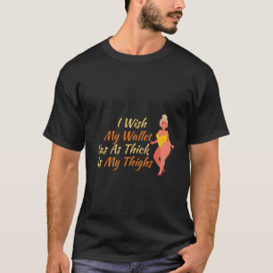 Ich wünschte, meine Brieftasche wäre so dick wie m T-Shirt