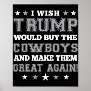 Ich wünschte, Trump würde die Cowboys kaufen und s Poster