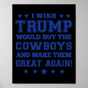 Ich wünschte, Trump würde die Cowboys kaufen und s Poster
