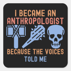 Ich wurde Anthropologe, weil die Stimmen es sagten Quadratischer Aufkleber