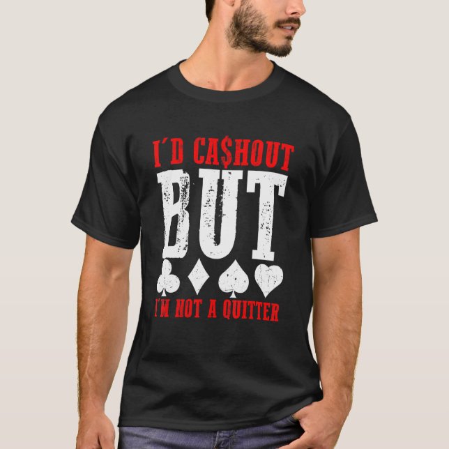 Ich würde auszahlen, aber ich bin kein Quitter Cas T-Shirt (Vorderseite)