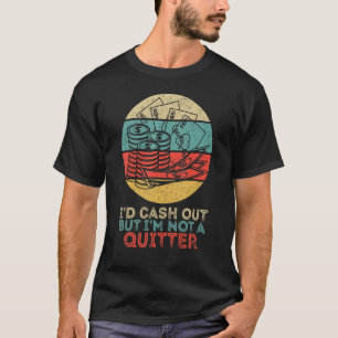 Ich würde auszahlen, aber ich bin kein Quitter Gam T-Shirt
