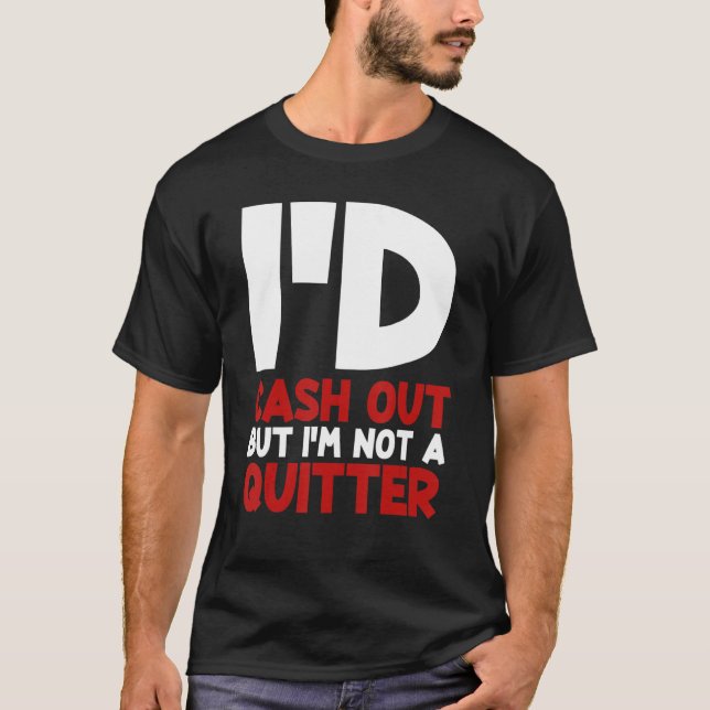 Ich würde auszahlen, aber ich bin kein Quitter-Spi T-Shirt (Vorderseite)