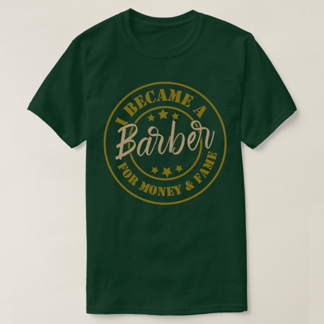 Ich wurde Barber für Geld und Berühmtheit und lust T-Shirt (Design vorne)