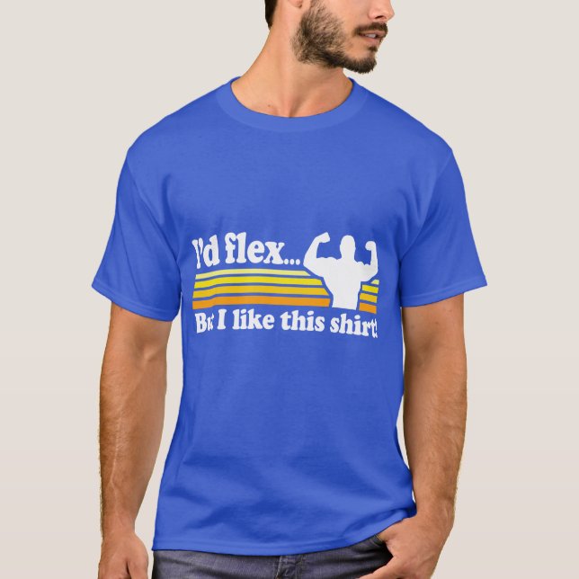 Ich würde biegen, aber ich mag dieses Shirt (Vorderseite)