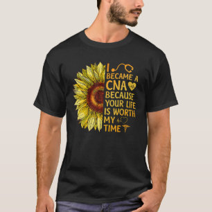 Ich wurde CNA, weil dein Leben meine Zeit wert ist T-Shirt