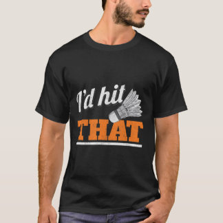 Ich würde das Shuttle Birdie Badminton treffen T-Shirt