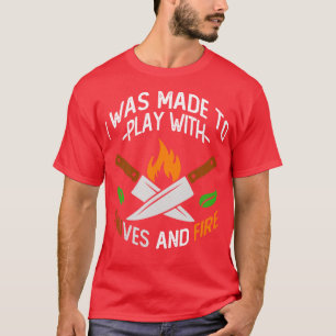 Ich wurde dazu gemacht, mit Messern zu spielen und T-Shirt
