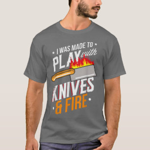 Ich wurde dazu gemacht, mit Messern zu spielen und T-Shirt