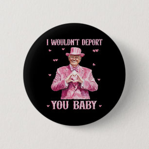 Ich würde dich nicht deportieren Byby Süßer Trump  Button