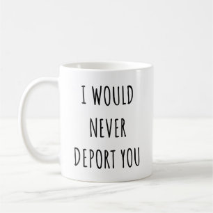 Ich würde dich niemals abschieben Lustiger Valenti Kaffeetasse