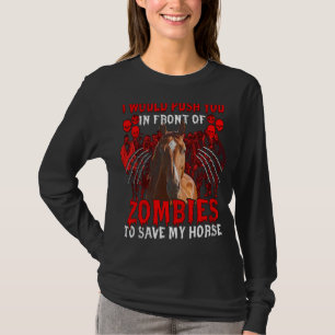Ich würde dich vor Zombies drängen, um meine Ho Re T-Shirt