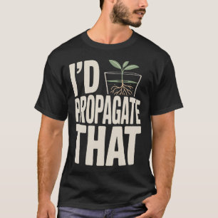 Ich würde diese Pflanze vermehren T-Shirt