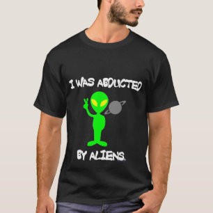 ICH WURDE DURCH AUSSERIRDISCHE-DUNKELHEITS-T-SHIRT T-Shirt