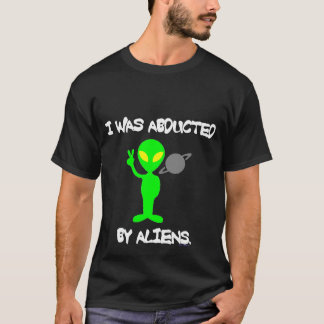 ICH WURDE DURCH AUSSERIRDISCHE-DUNKELHEITS-T-SHIRT T-Shirt