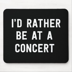 Ich würde eher an einem Konzert sein Mousepad