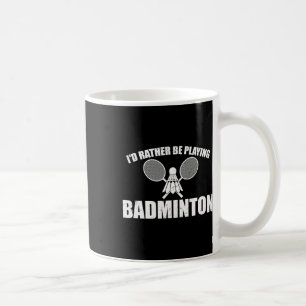 Ich würde eher Badminton spielen Kaffeetasse