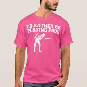 Ich würde eher Billard spielen T-Shirt