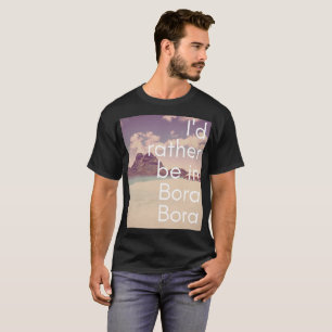 Ich würde eher Bora Bora im T - Shirt Männer sein
