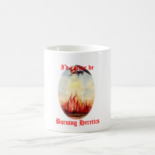 Ich würde eher brennende Häretiker-Tasse sein Kaffeetasse