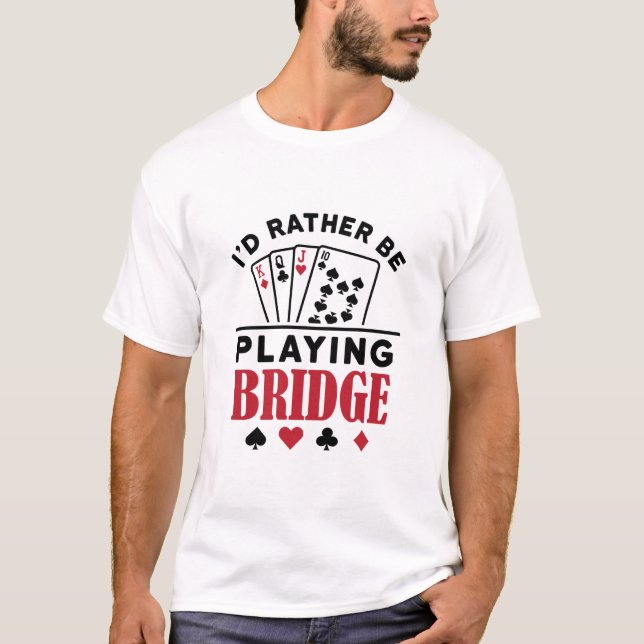 Ich würde eher Bridge Cool Bridge Card Game spiele T-Shirt (Vorderseite)