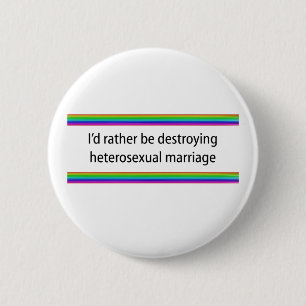 Ich würde eher die heterosexuelle Ehe zerstören Button