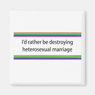 Ich würde eher die heterosexuelle Ehe zerstören Magnet