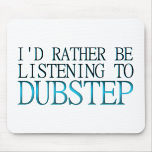 Ich würde eher Dubstep zuhören Mousepad
