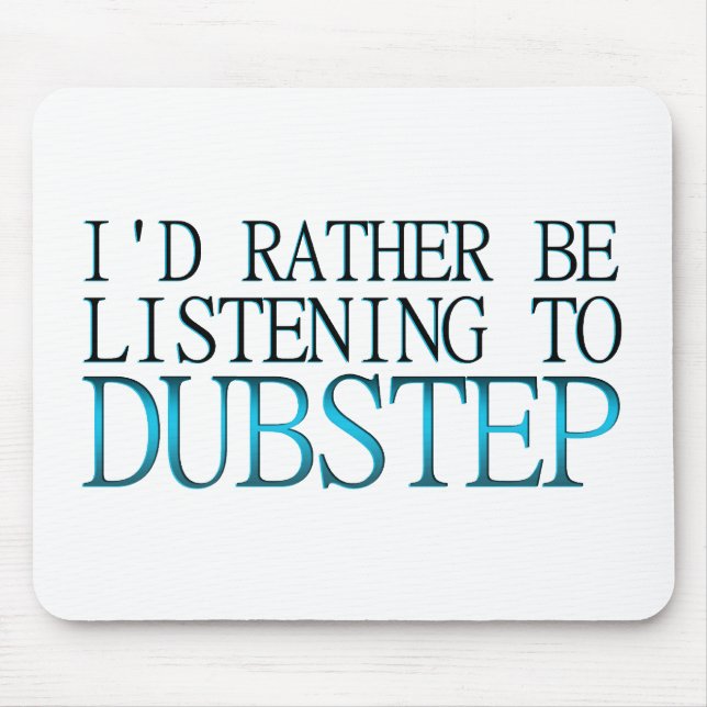 Ich würde eher Dubstep zuhören Mousepad (Vorne)