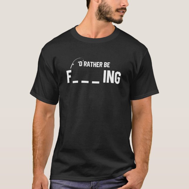 Ich würde eher fischen - Funny Sarcastic Fish Gesc T-Shirt (Vorderseite)