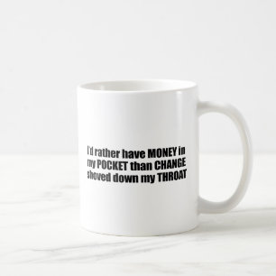 Ich würde eher Geld in meiner Tasche als sho, zu Kaffeetasse