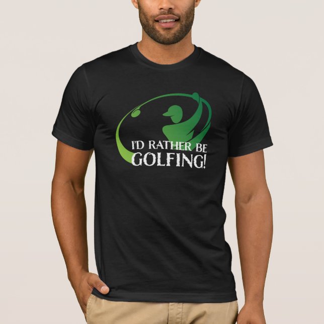Ich würde eher Golfsport-Golf-Ausrüstung Golfer T-Shirt (Vorderseite)