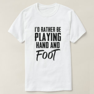 Ich würde eher Hand-Fuß-Card-Spiel spielen T-Shirt