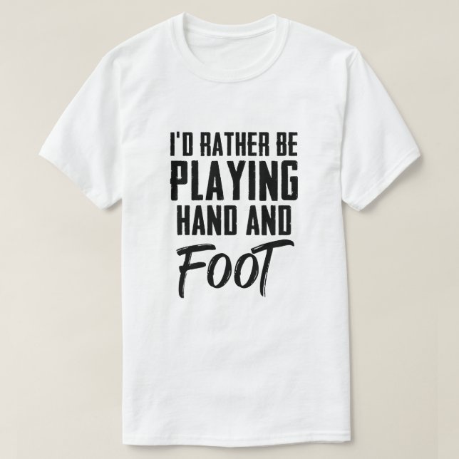 Ich würde eher Hand-Fuß-Card-Spiel spielen T-Shirt (Design vorne)