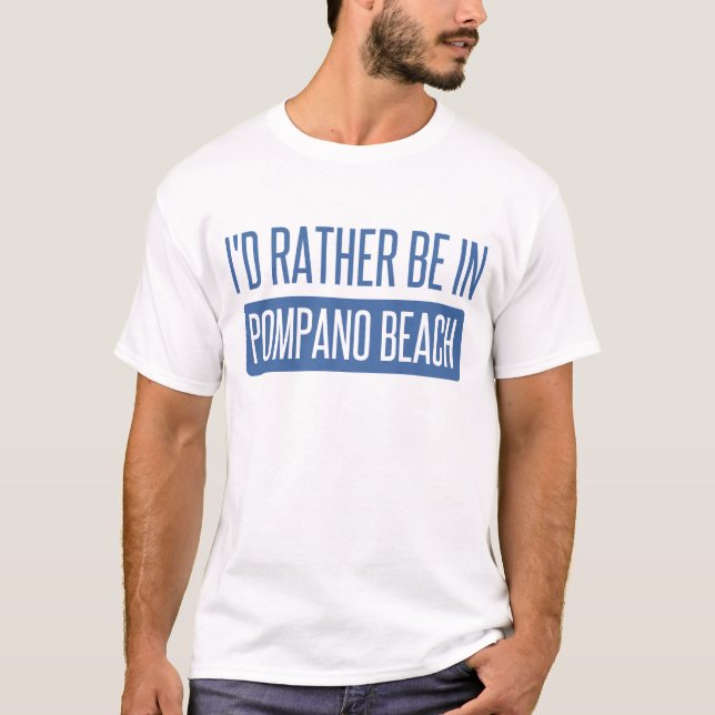 Ich würde eher im Pompano-Strand sein T-Shirt (Vorderseite)