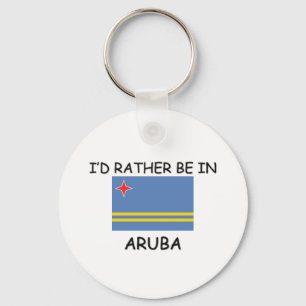 Ich würde eher in Aruba sein Schlüsselanhänger