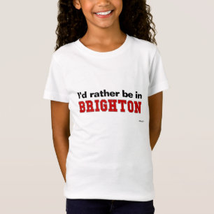 Ich würde eher in Brighton sein T-Shirt