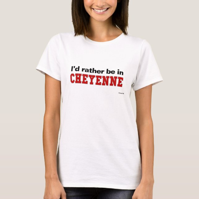 Ich würde eher in Cheyenne sein T-Shirt (Vorderseite)