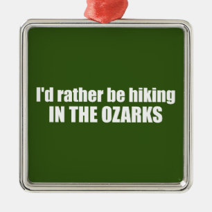 Ich würde eher in den Ozarks wandern Ornament Aus Metall