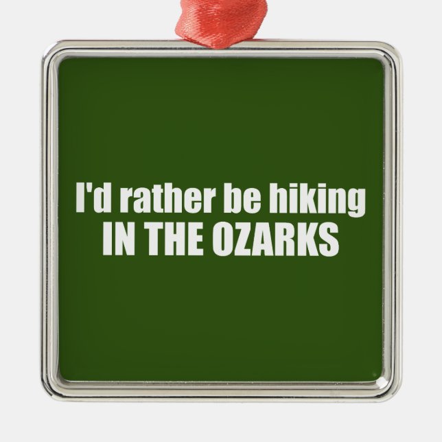 Ich würde eher in den Ozarks wandern Ornament Aus Metall (Vorne)