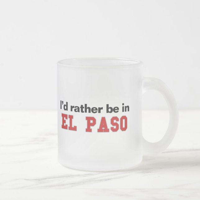 Ich würde eher in El Paso sein Mattglastasse (Rechts)