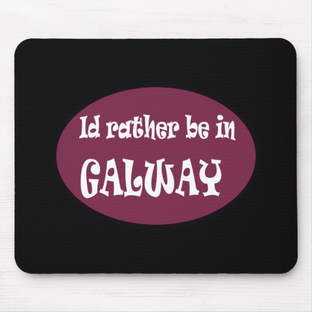 Ich würde eher in GALWAY sein Mousepad (Vorne)