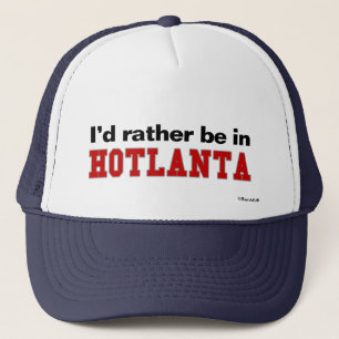 Ich würde eher in Hotlanta sein Truckerkappe
