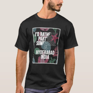 Ich würde eher in Hyderabad in Indien teilnehmen T-Shirt